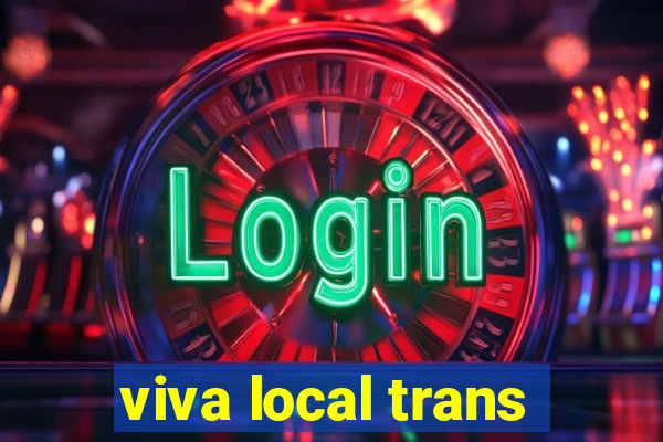 viva local trans